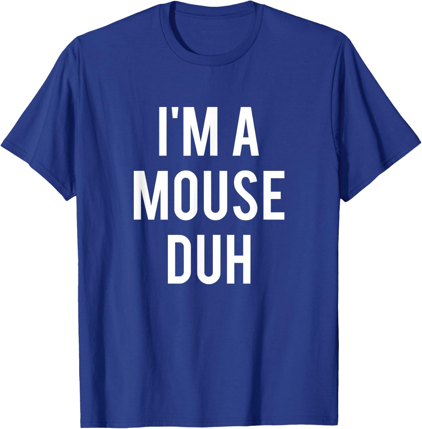 I'm A Mouse Duh Shirt T-Shirt - T-Shirt | Royal