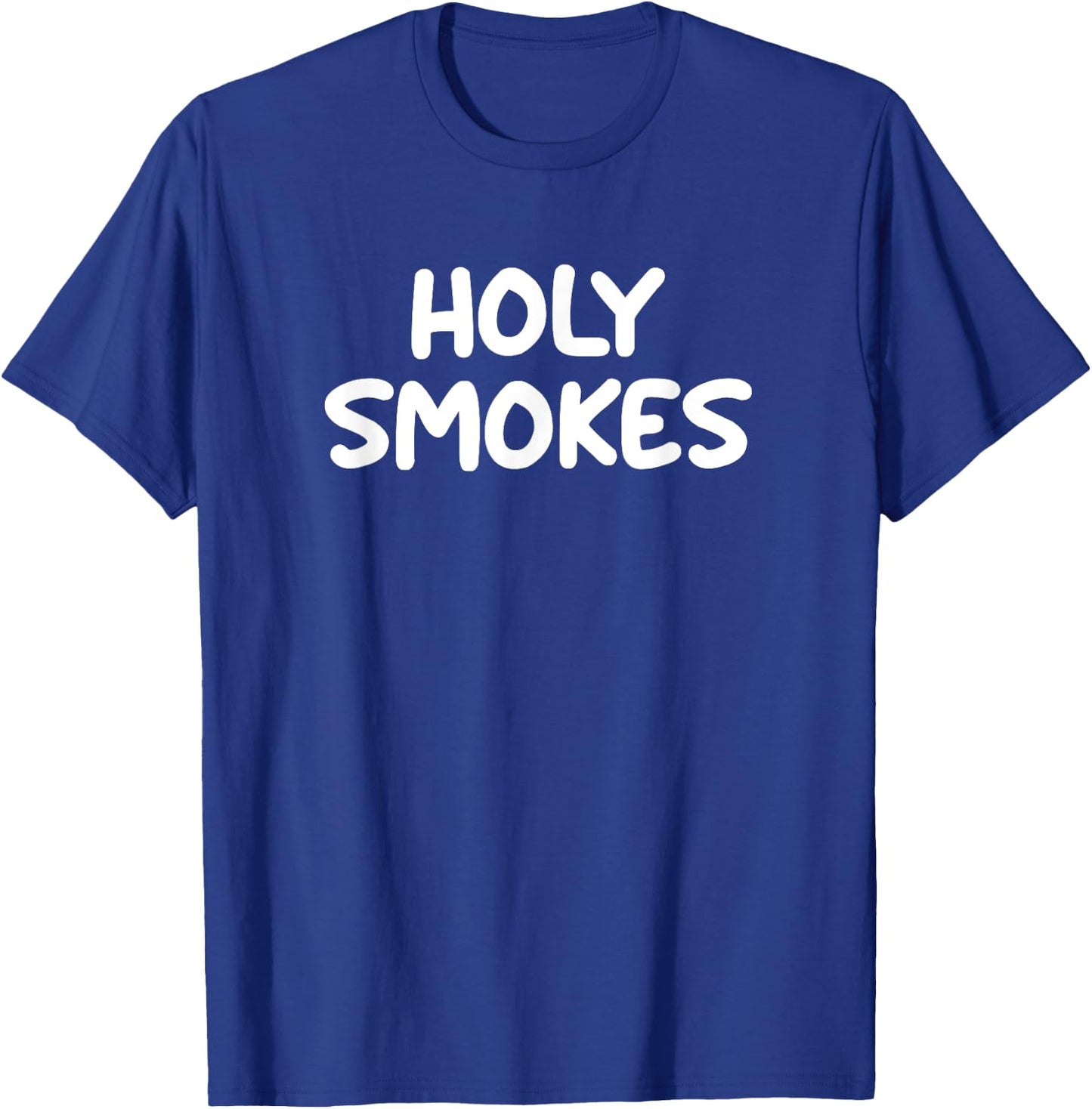 Funny, Holy Smokes, Joke Sarcastic Family T-Shirt - T-Shirt | Royal