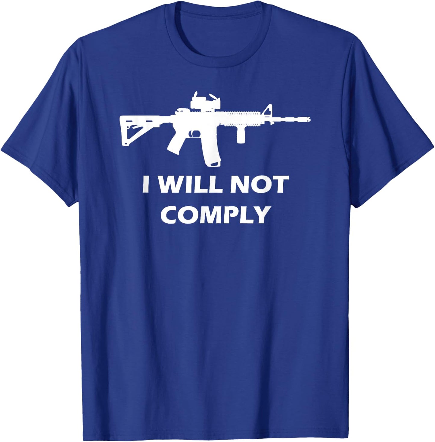 I Will Not Comply AR15 AR-15 Come And Try To Take It Gun T-Shirt - T-Shirt | Royal
