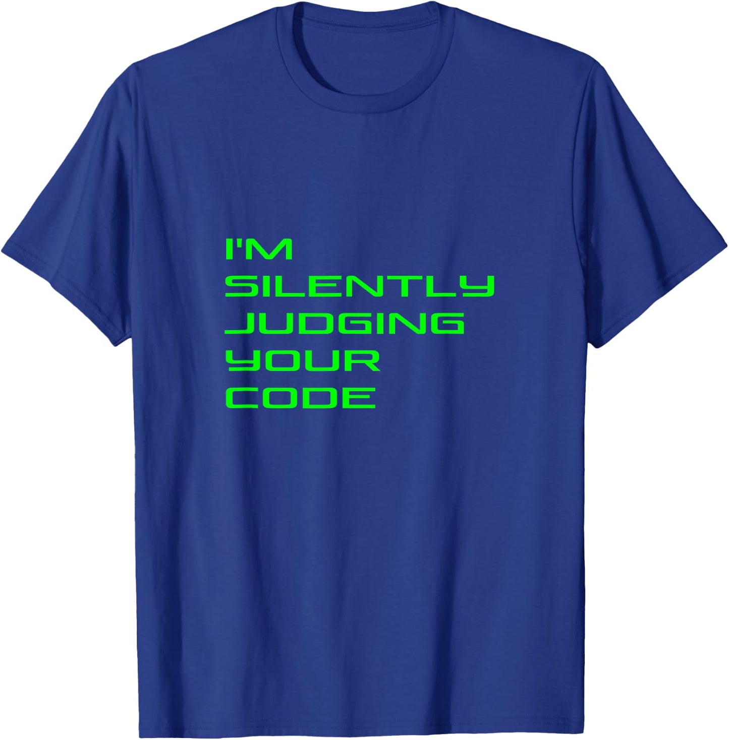I'm Silently Judging Your Code Funny Programmer Coder Quote T-Shirt - T-Shirt | Royal