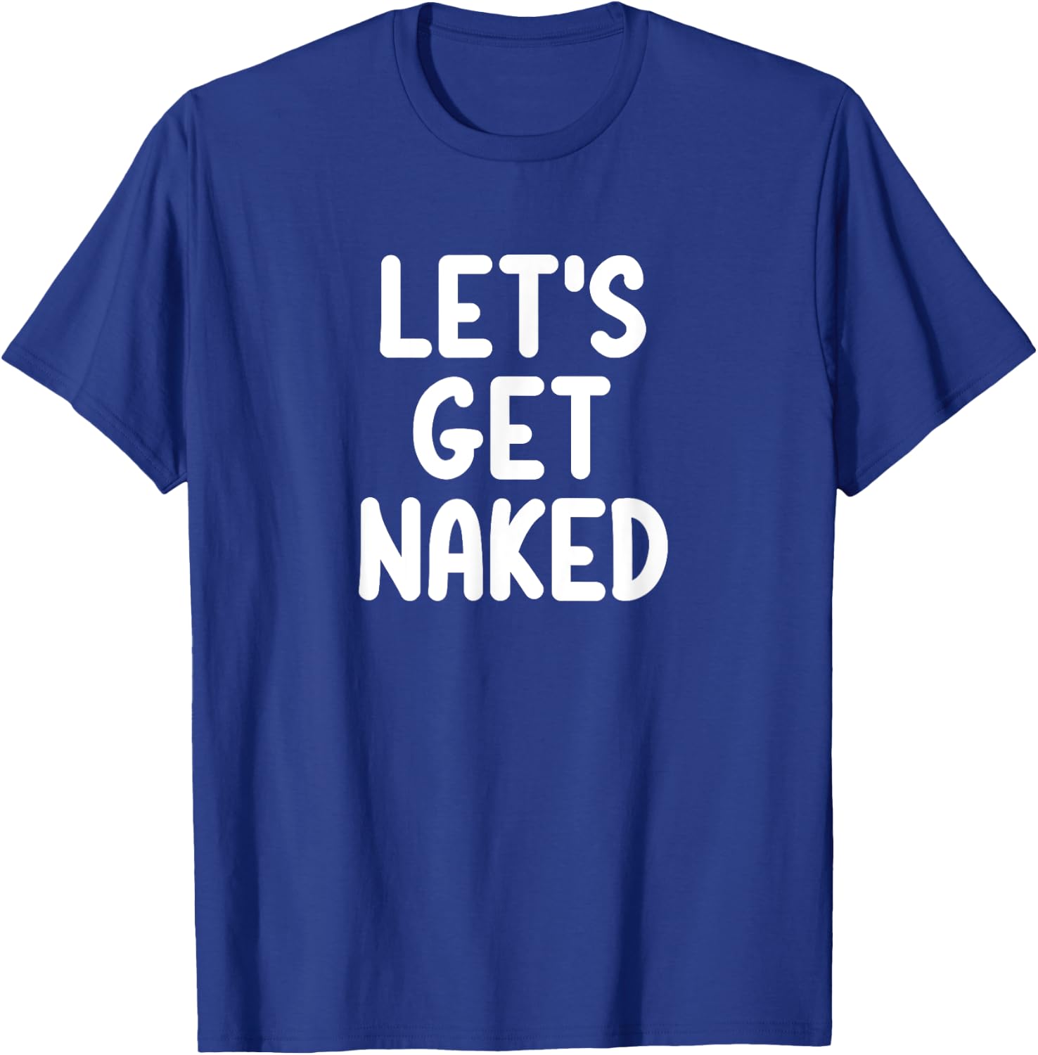 Funny, Let's Get Naked, Joke Sarcastic Family T-Shirt - T-Shirt | Royal