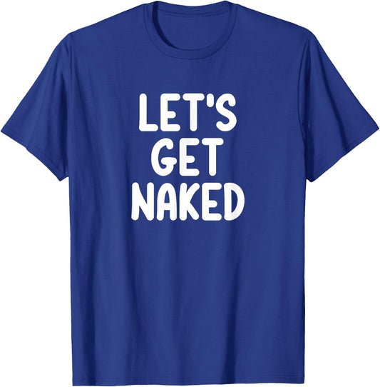 Funny, Let's Get Naked, Joke Sarcastic Family T-Shirt - T-Shirt | Royal