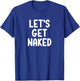 Funny, Let's Get Naked, Joke Sarcastic Family T-Shirt - T-Shirt | Royal