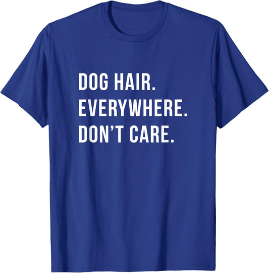 Dog Hair Everywhere Don't Care Funny T-Shirt - T-Shirt | Royal