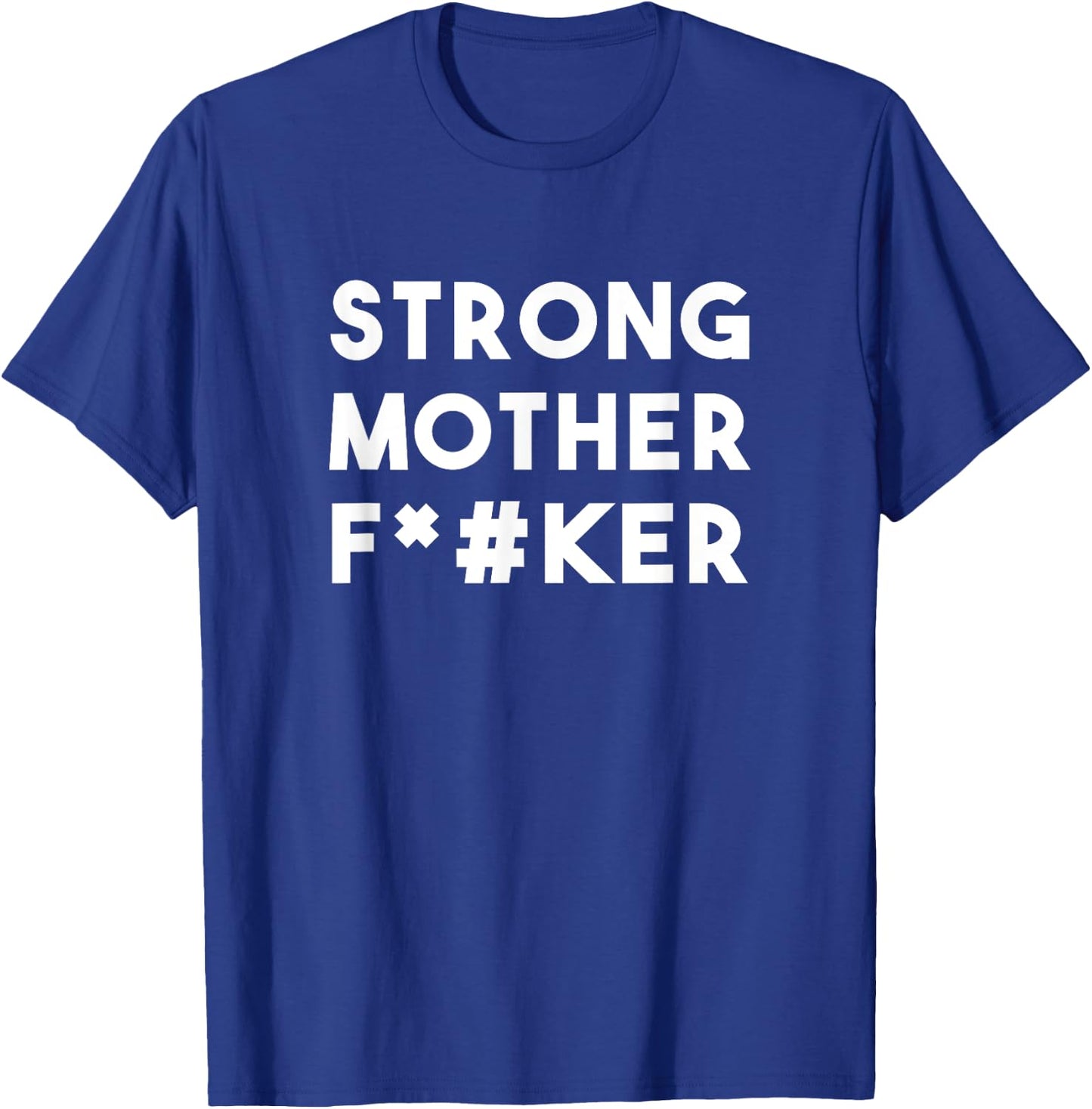 Strong Motherfucker Shirt funny Gym shirt T-Shirt - T-Shirt | Royal