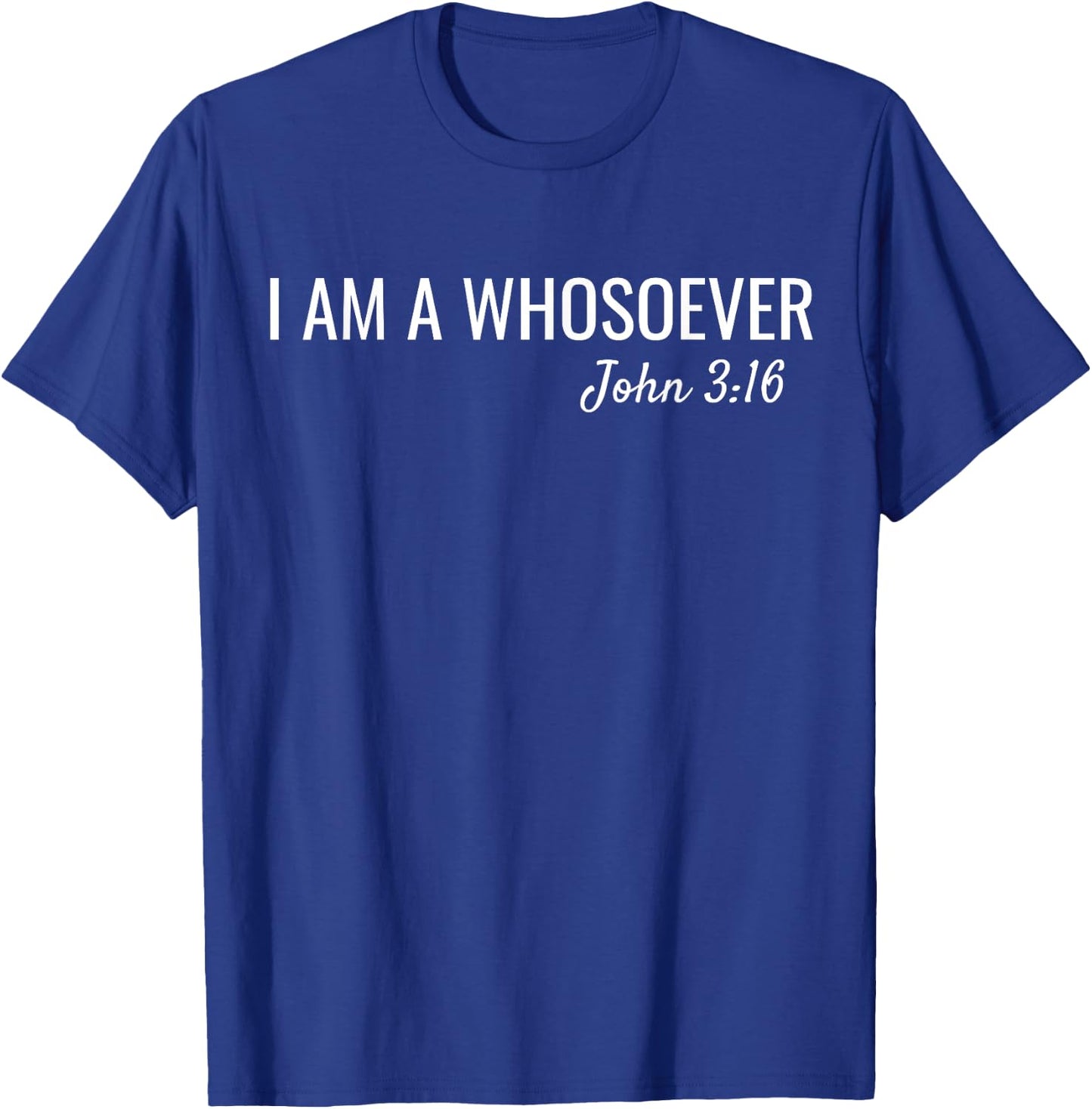 I am a Whosoever John 3:16 Christian Faith Bible Verse Jesus T-Shirt - T-Shirt | Royal