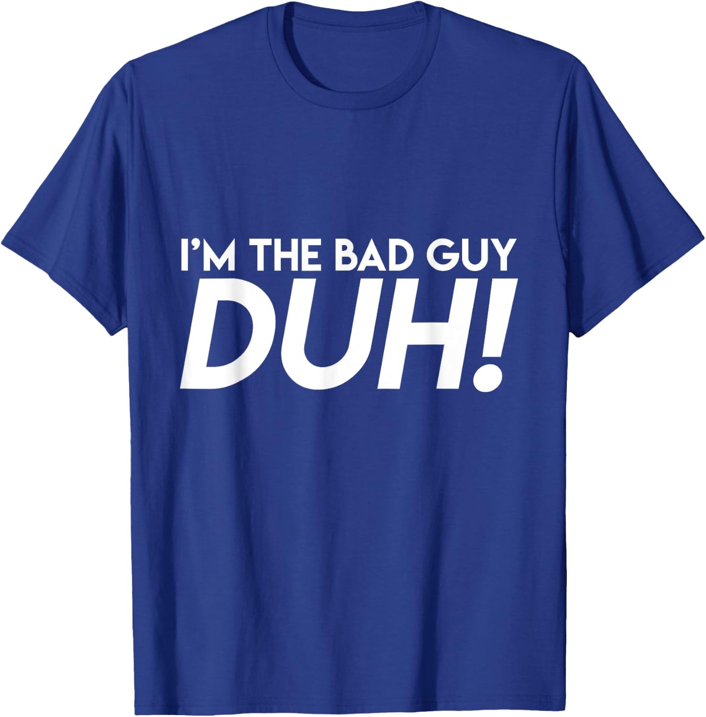 BigBossBrand I'm The Bad Guy Duh! Obviously Song Lyrics Funny Quote Humor Adult Black Small T-Shirt - T-Shirt | Royal