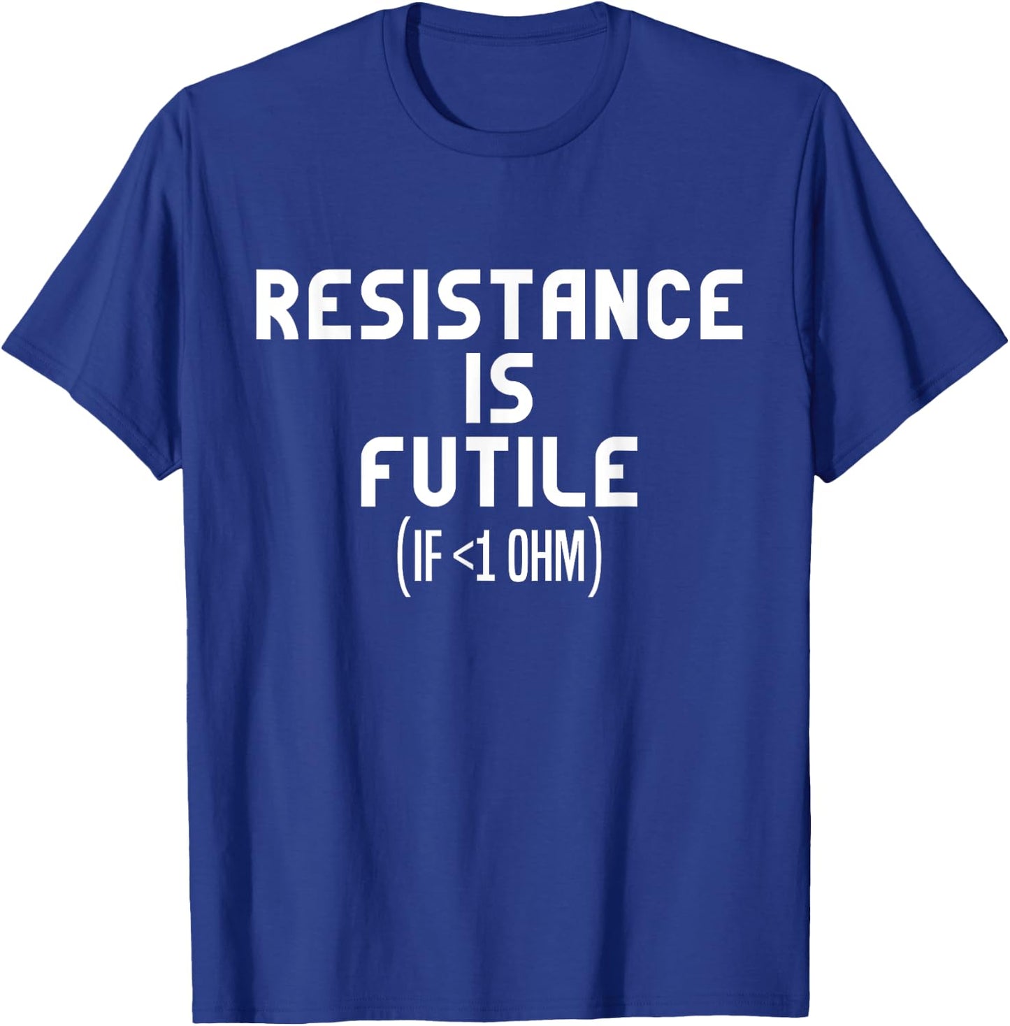 Resistance Is Futile Electrical Engineer Physics Funny T-Shirt - T-Shirt | Royal