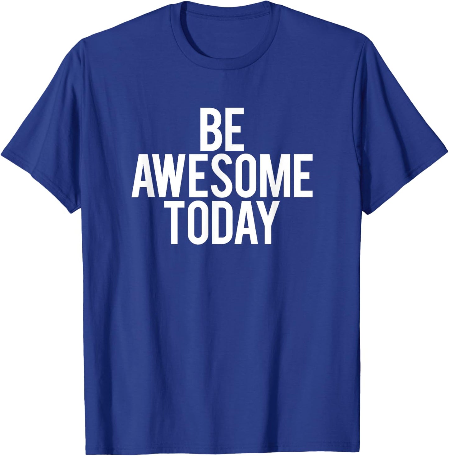 Be Awesome Today Motivational Saying Funny Workout Gym T-Shirt - T-Shirt | Royal