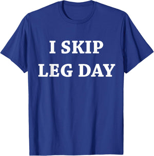 I Skip Leg Day Comedy Workout T-Shirt - T-Shirt | Royal