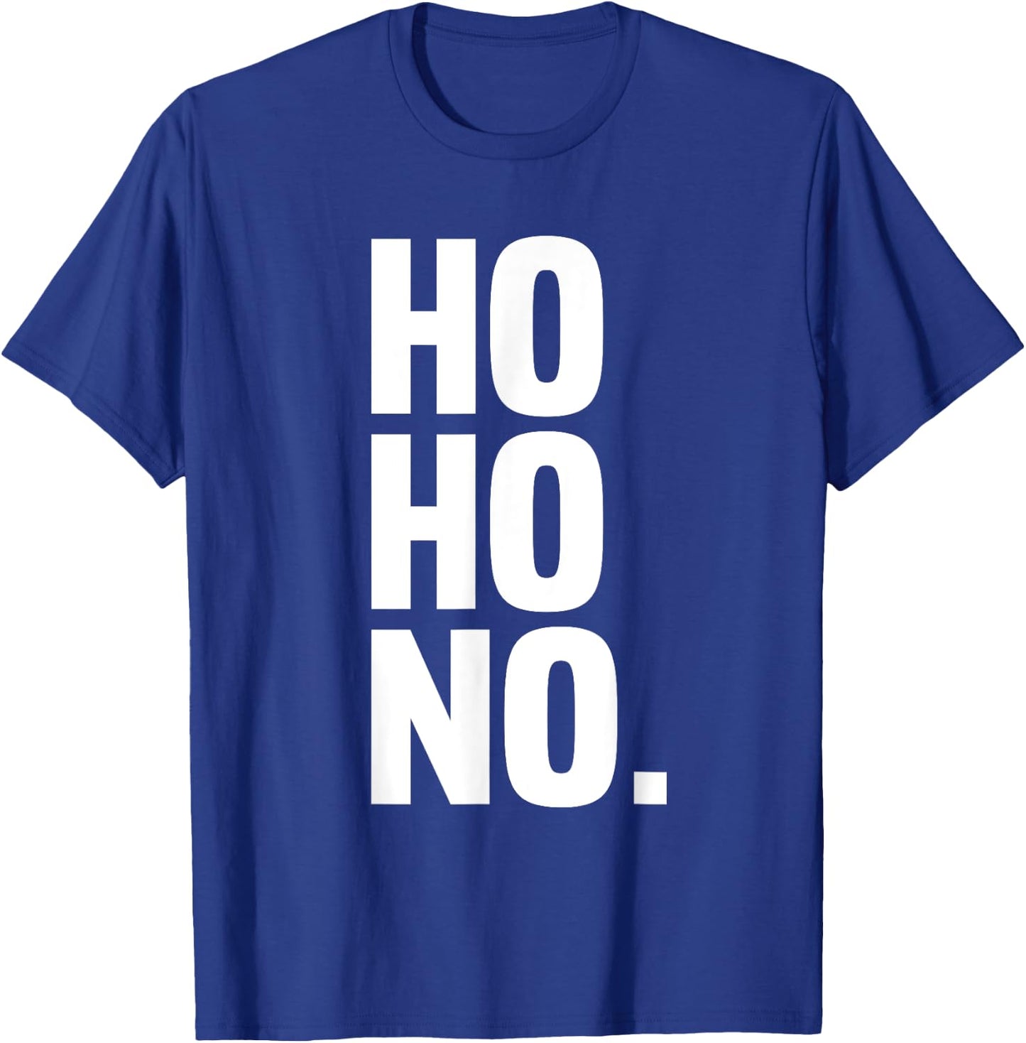 Ho Ho No Shirt - Grumpy Christmas Shirt - Anti Christmas T-Shirt - T-Shirt | Royal