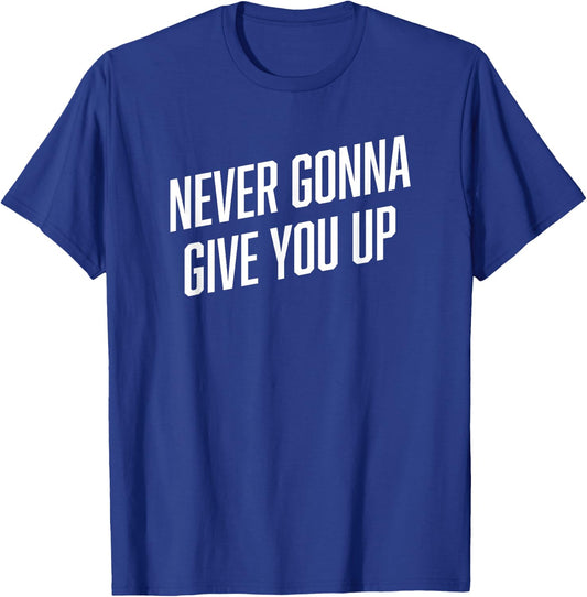 Funny Meme Shirt | NEVER GONNA GIVE YOU UP Shirt T-Shirt - T-Shirt | Royal