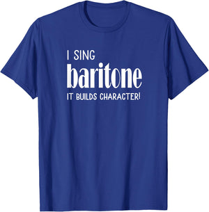 I sing Baritone It builds character! Acapella Harmony T-Shirt - T-Shirt | Royal