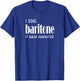 I sing Baritone It builds character! Acapella Harmony T-Shirt - T-Shirt | Royal