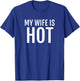 My Wife Is Hot T Shirt Funny Husband Hubby Groom T-Shirt - T-Shirt | Royal