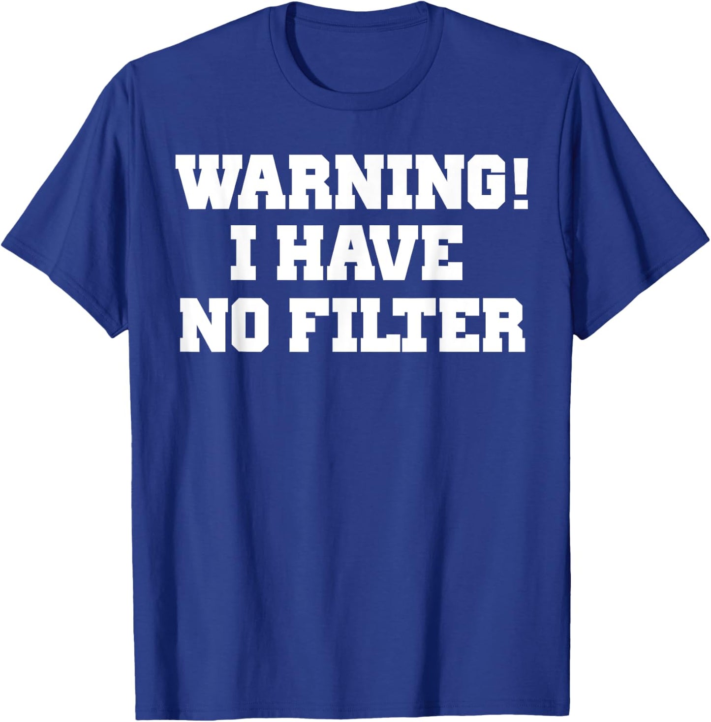 Warning! I Have No Filter Shirt T-Shirt - T-Shirt | Royal