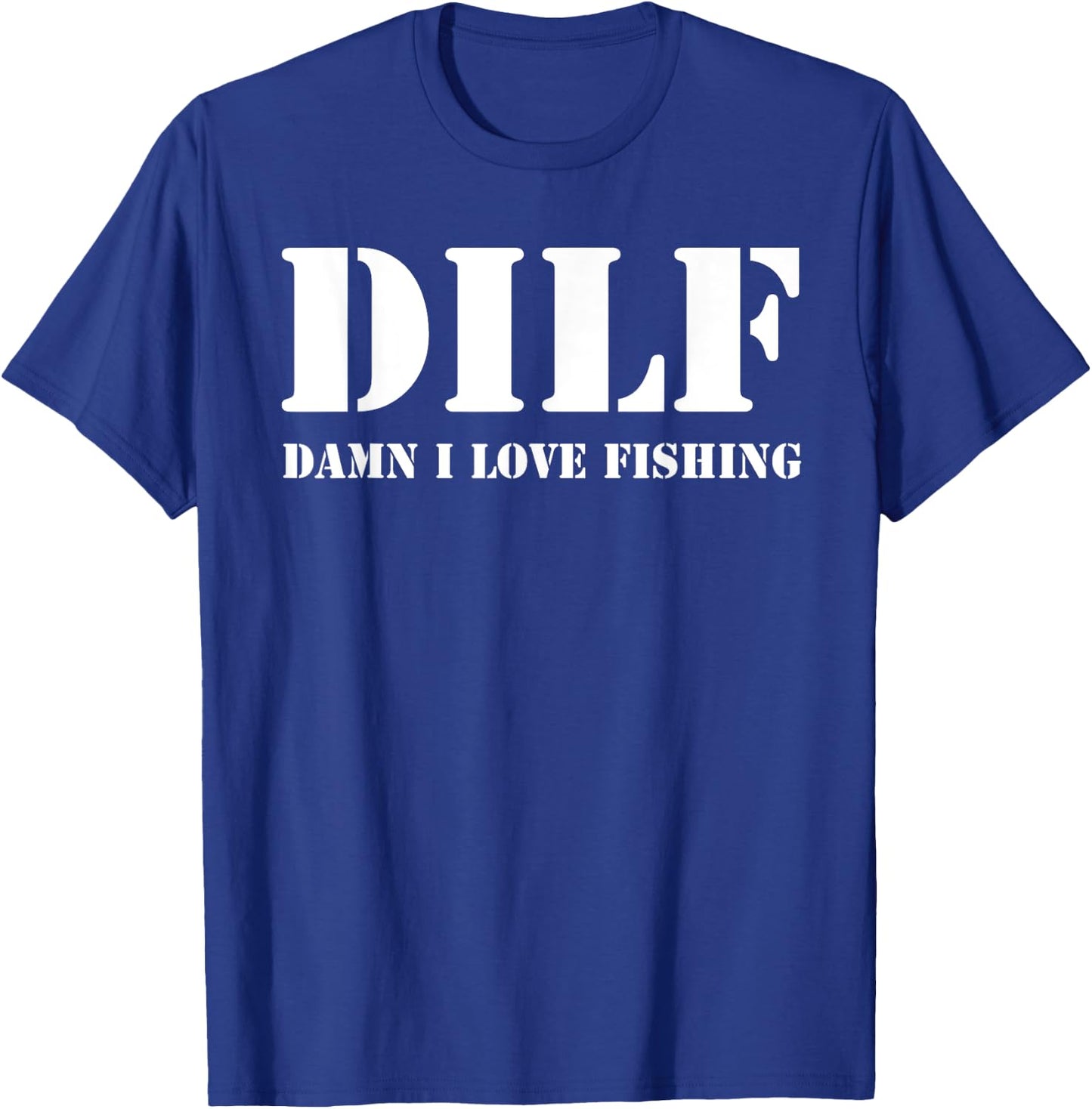 DILF Damn I Love Fishing Funny Fathers Day for Dad T-Shirt - T-Shirt | Royal