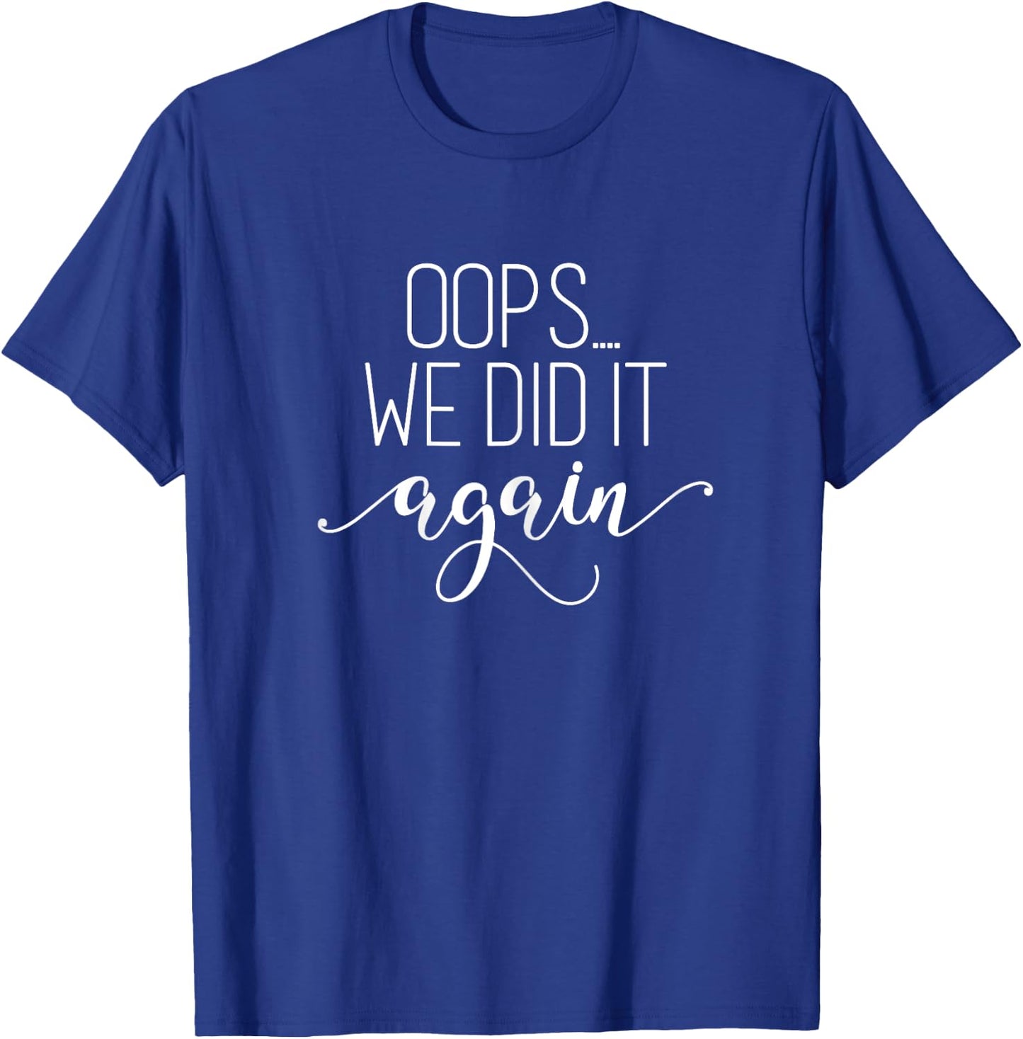 Oops... We did it Again Shirt Funny Pregnancy Mom to Be T-Shirt - T-Shirt | Royal