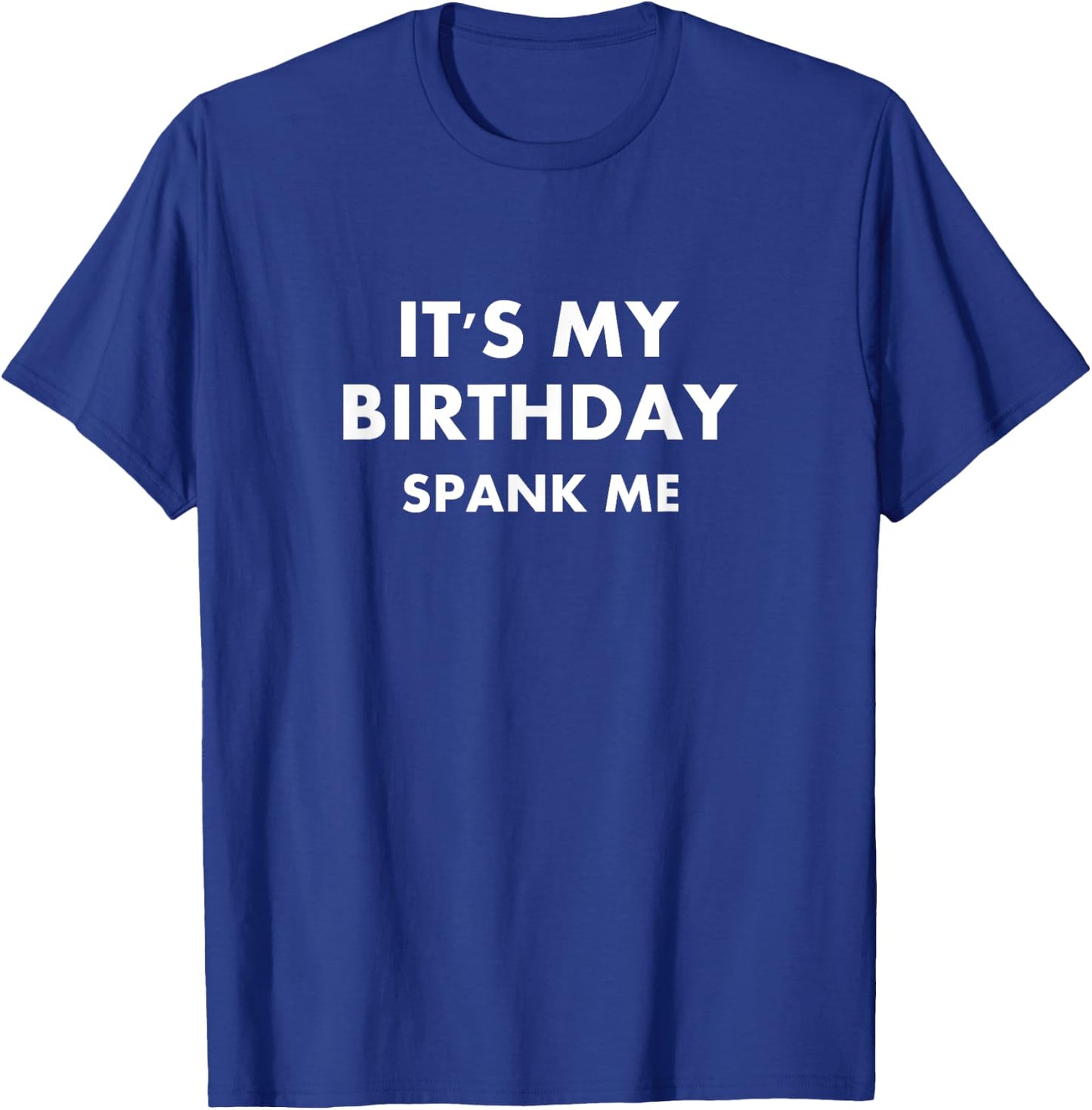 Funny It's My Birthday Spank Me Joke Sarcastic Family T-Shirt - T-Shirt | Royal