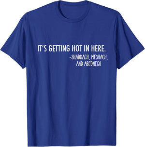 Getting Hot In Here. -Shadrach, Meshach, and Abednego Funny T-Shirt - T-Shirt | Royal