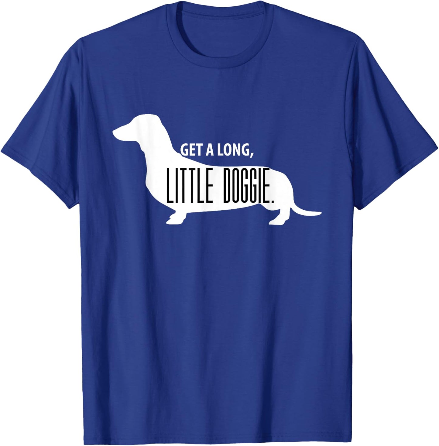 Get a Long, Little Doggie - Cute Daschund Shirt T-Shirt - T-Shirt | Royal
