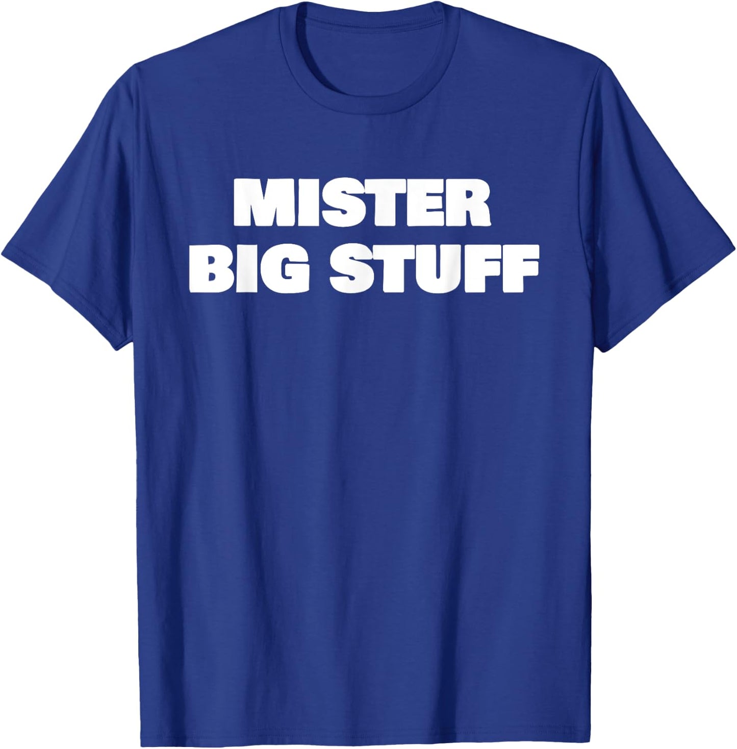 Mister Big Stuff Funny T-Shirt - T-Shirt | Royal