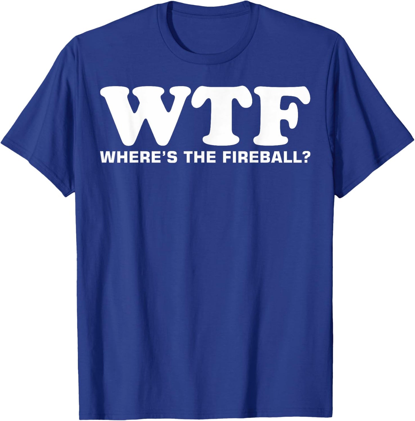 WTF Wheres The Fireball T-Shirt - T-Shirt | Royal
