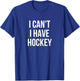 I Can't I Have Hockey T-Shirt - T-Shirt | Royal