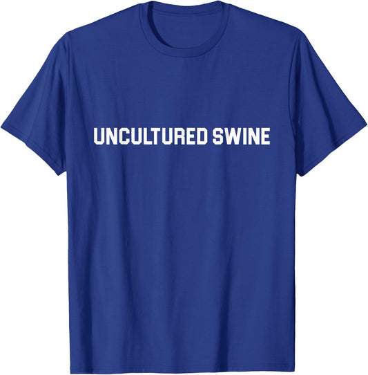 Uncultured Swine Shirt Funny Hilarious Sarcastic T-Shirt - T-Shirt | Royal