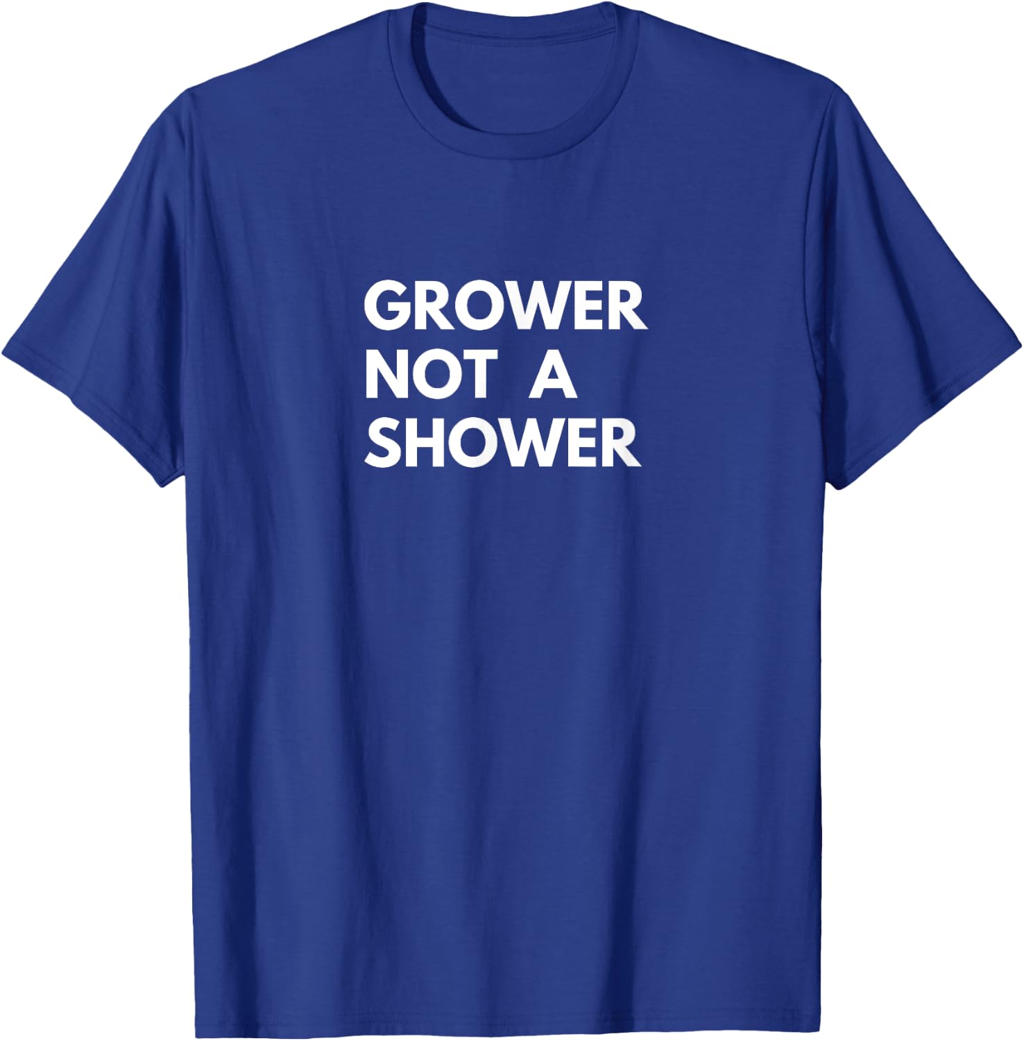 Grower Not A Shower Funny 's Humor T-Shirt - T-Shirt | Royal