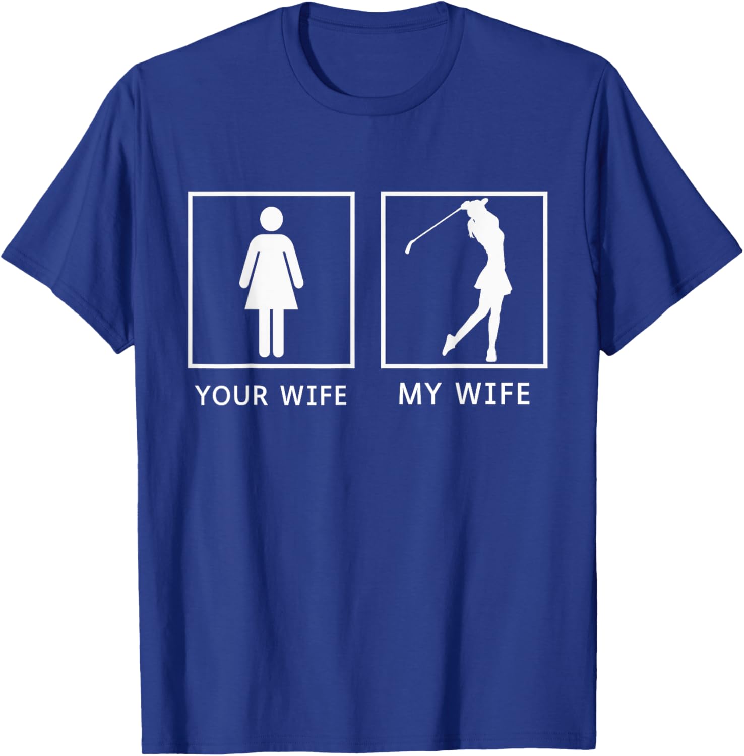 Golf Your Wife My Wife T-Shirt - T-Shirt | Royal