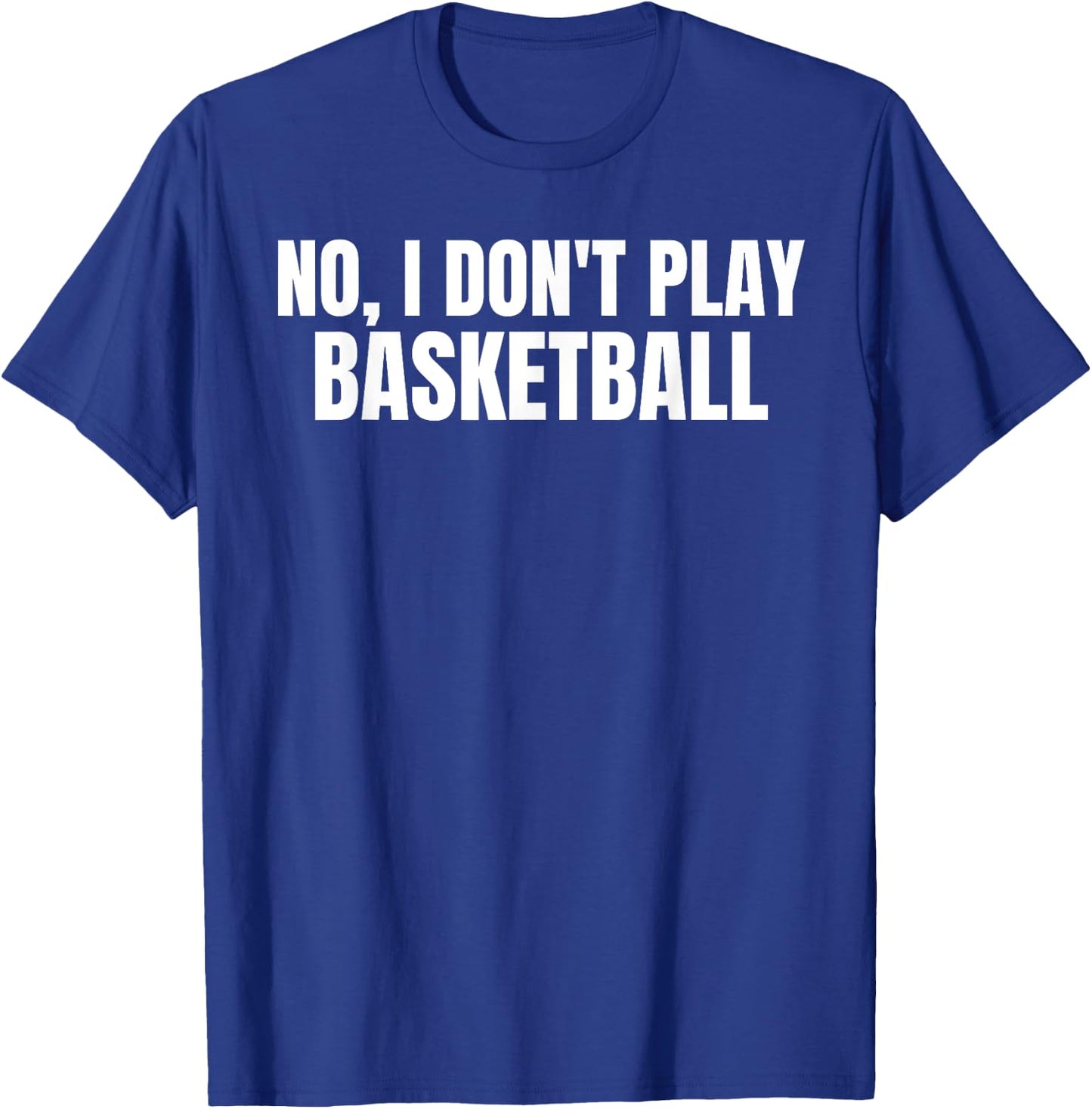 No, I Don't Play Basketball Funny Tall Person T-Shirt - T-Shirt | Royal
