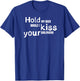Hold My Beer While I Kiss Your Girlfriend, Drinking Shirt T-Shirt - T-Shirt | Royal