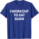 I Workout To Eat Sushi - Sushi Addict T-Shirt - T-Shirt | Royal