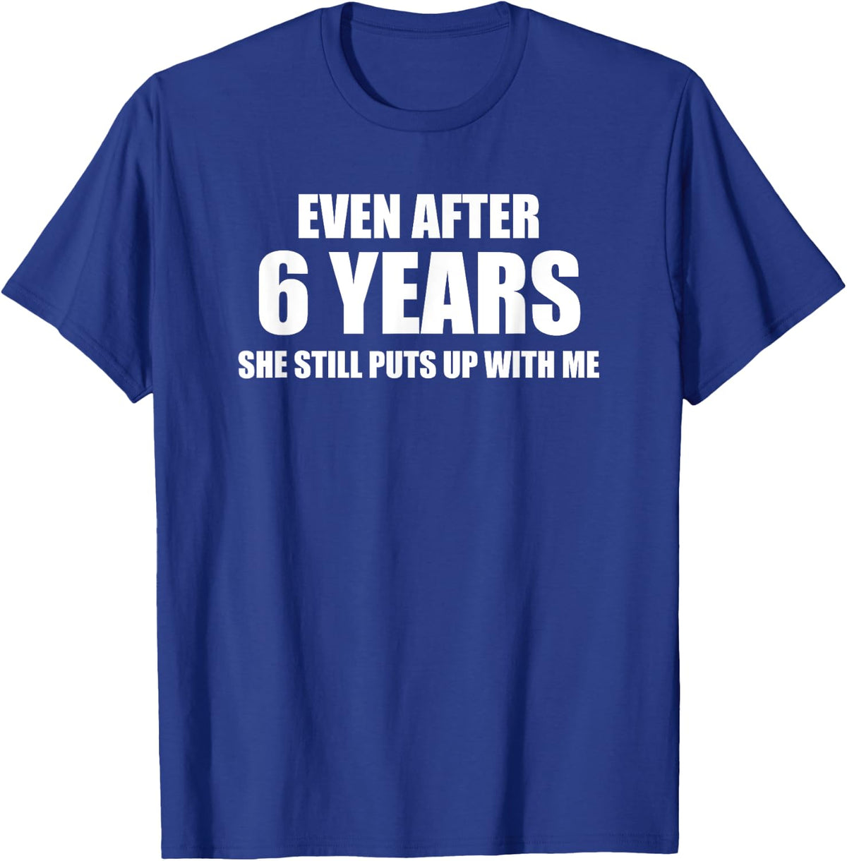 6 Year Anniversary Shirt | Funny Relationship Gifts T-Shirt - T-Shirt | Royal