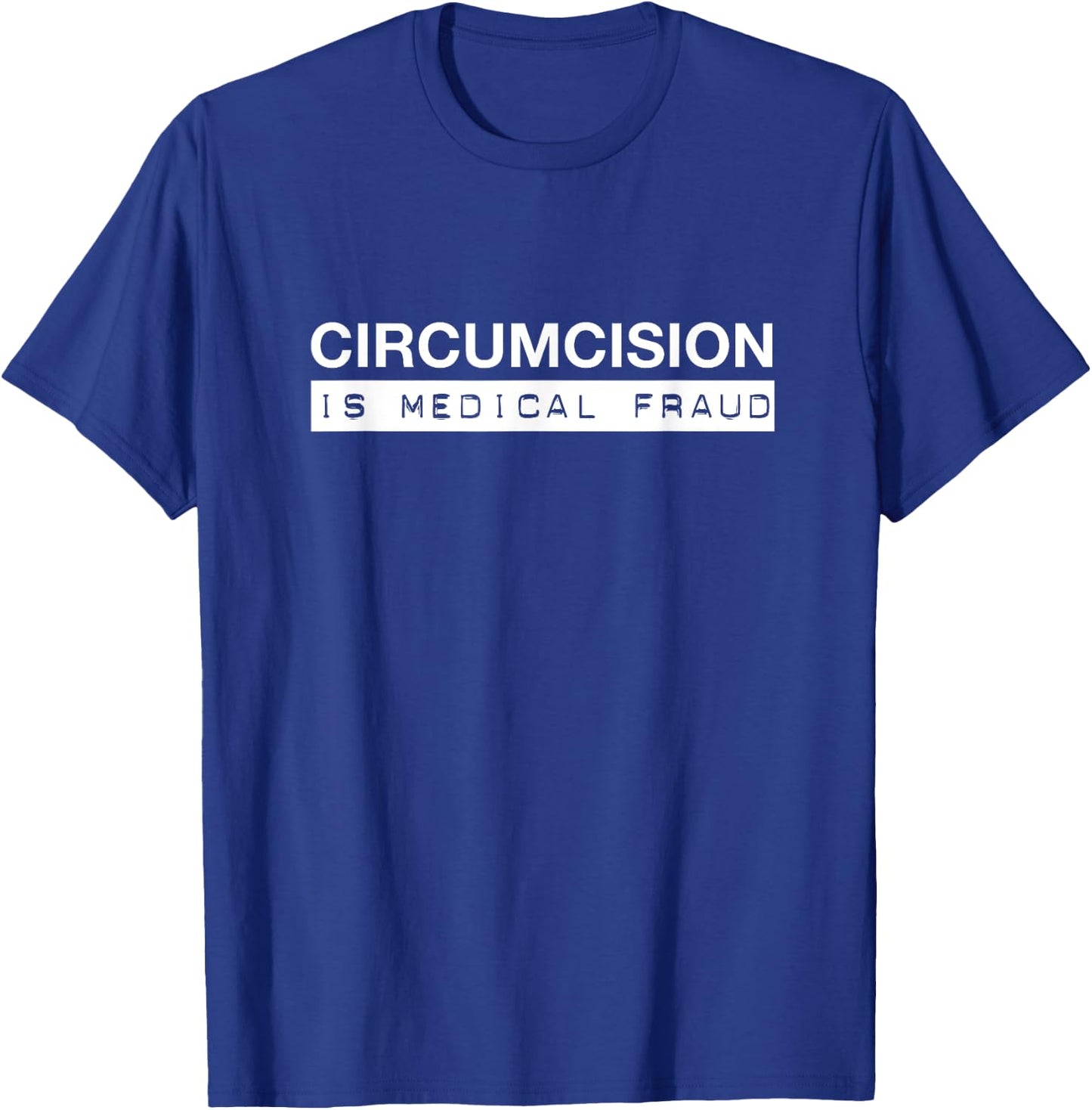 Circumcision is Medical Fraud Intactivist Demonstration T-Shirt - T-Shirt | Royal