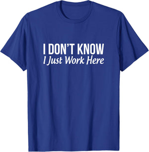I Don't Know - I Just Work Here T-Shirt - T-Shirt | Royal