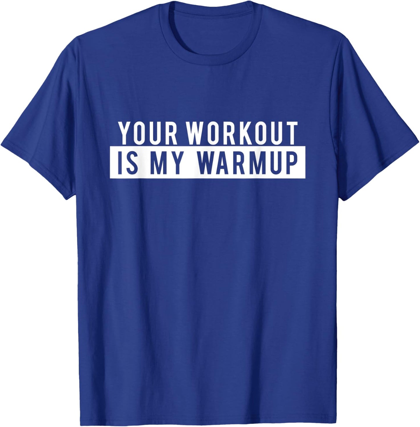 Funny Gym Workout - Your Workout is my Warmup T-Shirt - T-Shirt | Royal