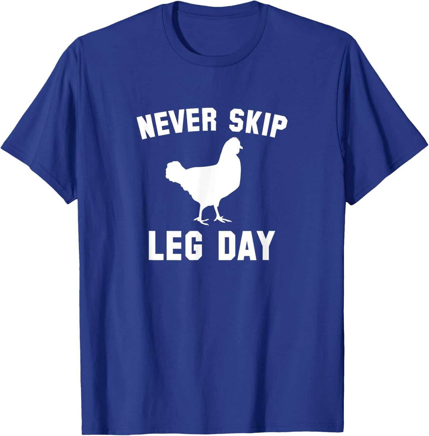 Funny Never Skip Leg Day Chicken Legs Shirt T-Shirt - T-Shirt | Royal