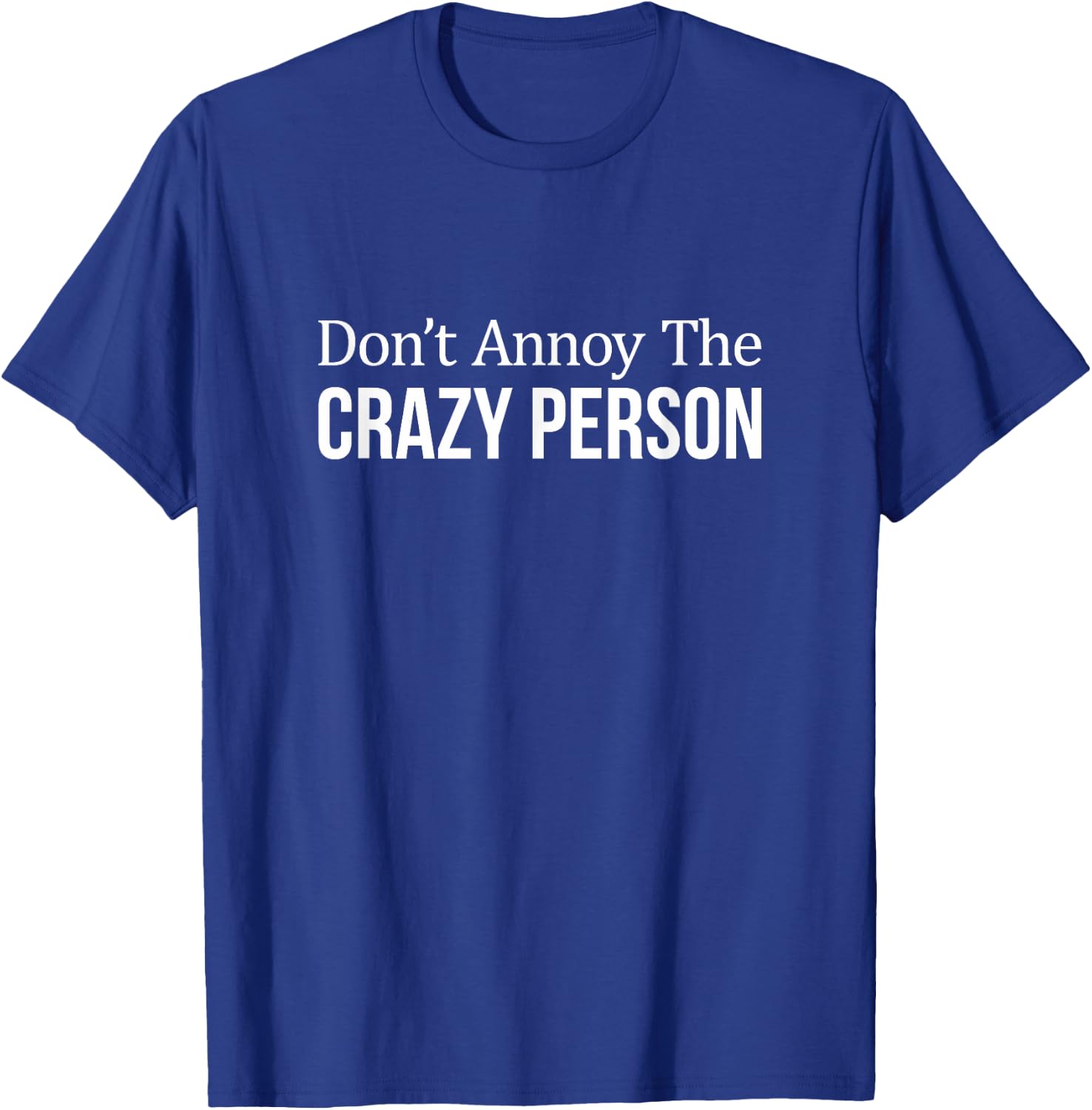 Don't Annoy The Crazy Person T-Shirt - T-Shirt | Royal