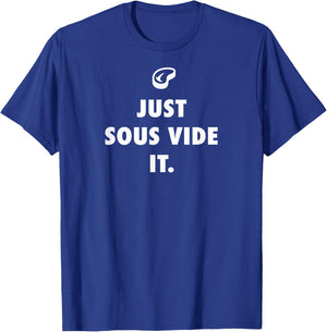 Just Sous Vide It Cooking T-Shirt - T-Shirt | Royal