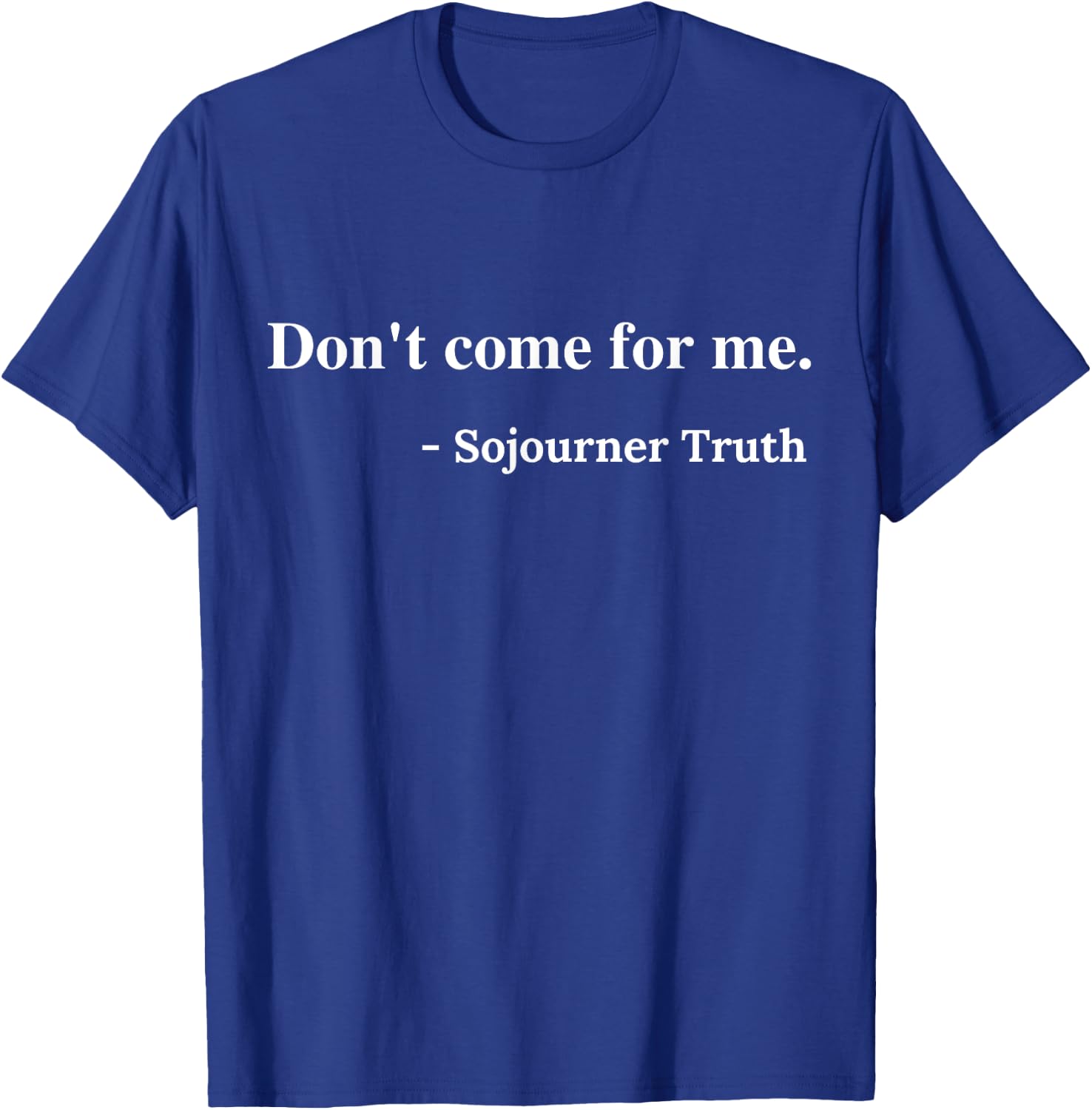 Don't Come For Me Sojourner Truth T-Shirt - T-Shirt | Royal