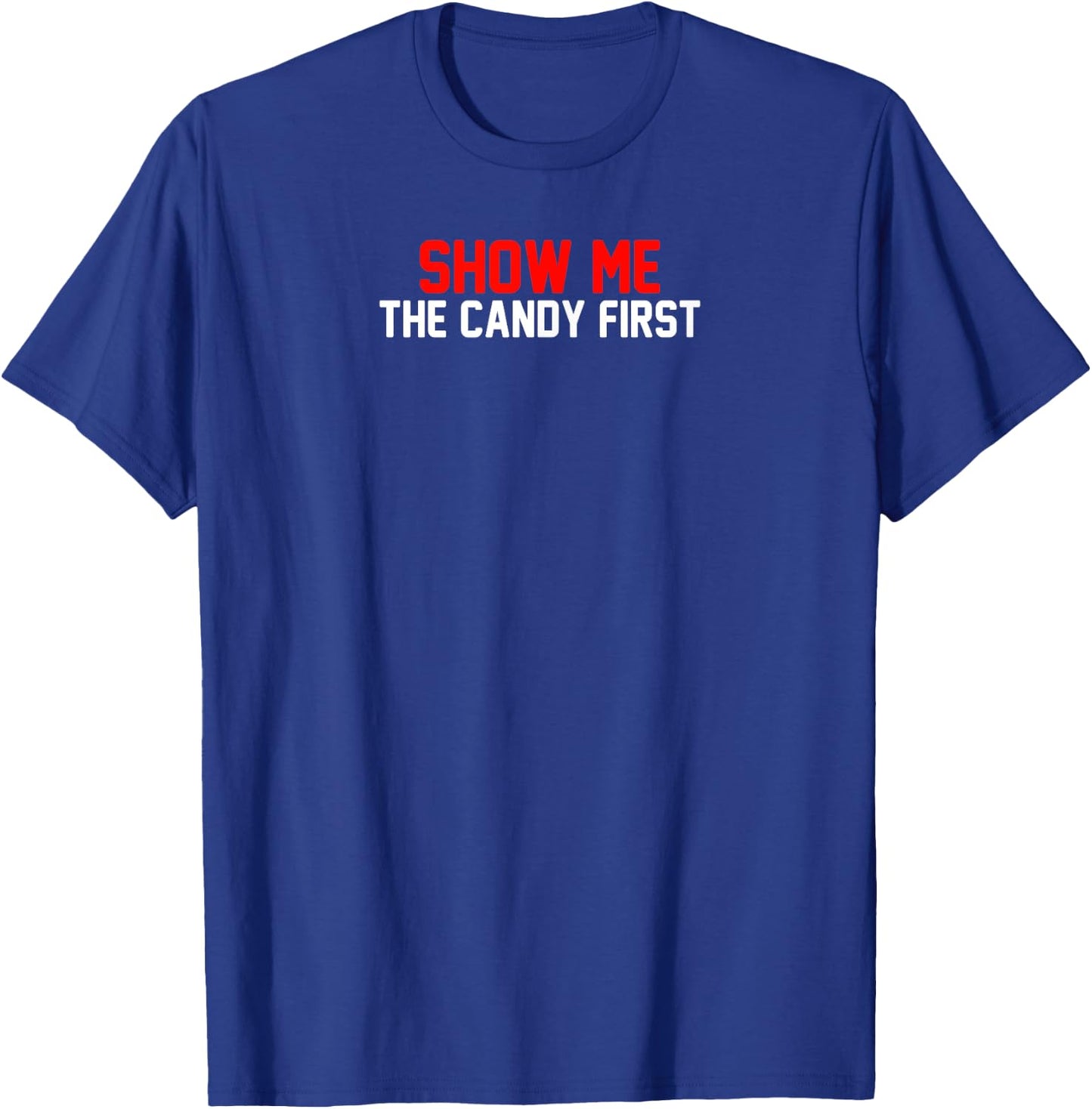 Show Me The Candy First T-Shirt - T-Shirt | Royal