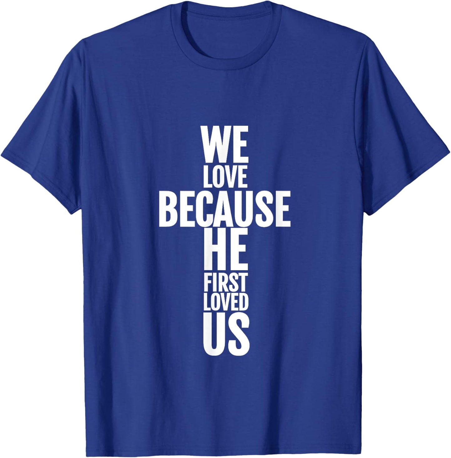 We Love Because He First Loved Us Christian Cross T-Shirt - T-Shirt | Royal
