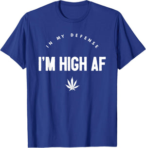 In My Defense I'm High AF High As Fuck Funny Weed T-Shirt - T-Shirt | Royal