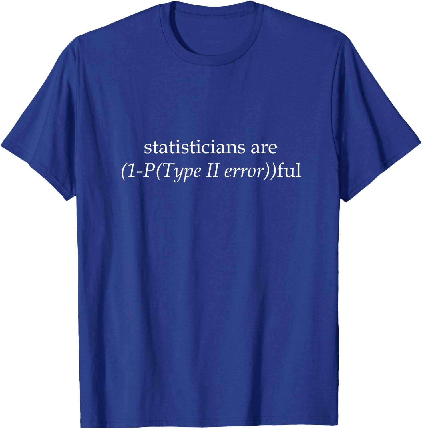 Funny Statistics Statistician Humor T-Shirt - T-Shirt | Royal