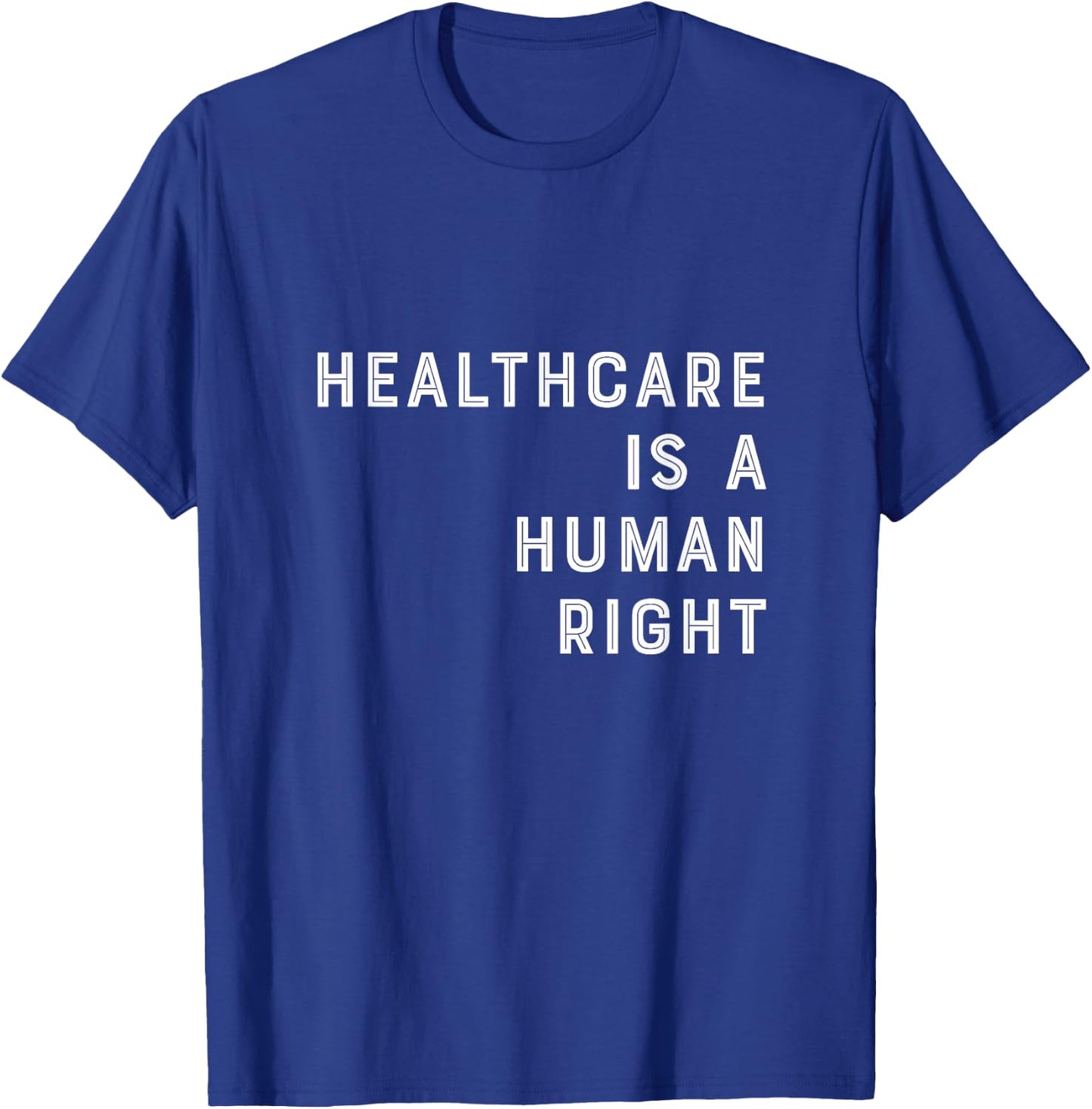 Healthcare is a Human Right Healthcare T Shirt T-Shirt - T-Shirt | Royal