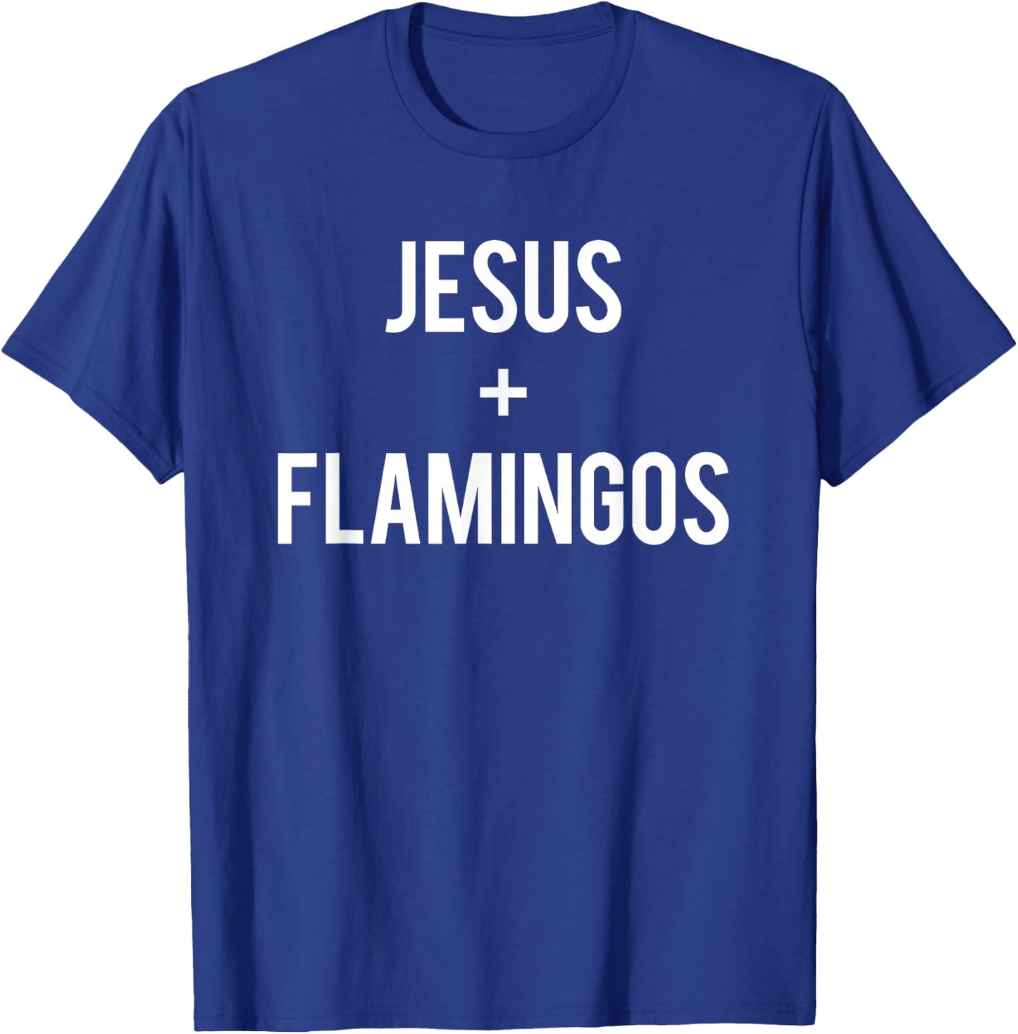 Love Jesus And Pink Flamingos Saying Funny Christian Gift T-Shirt - T-Shirt | Royal
