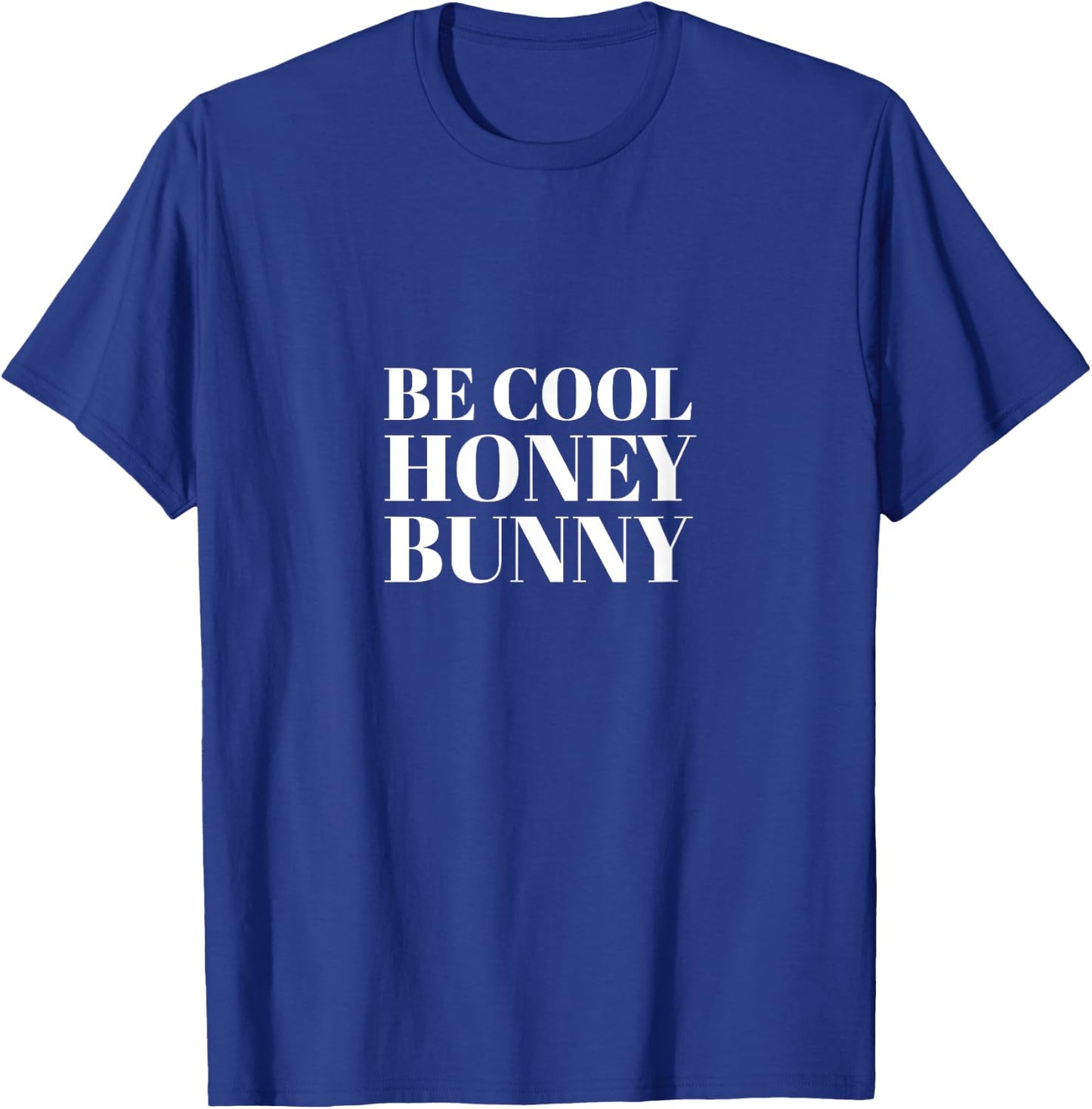 Be Cool Honey Bunny Quote Shirt I Men Women Kids Gift T-Shirt - T-Shirt | Royal