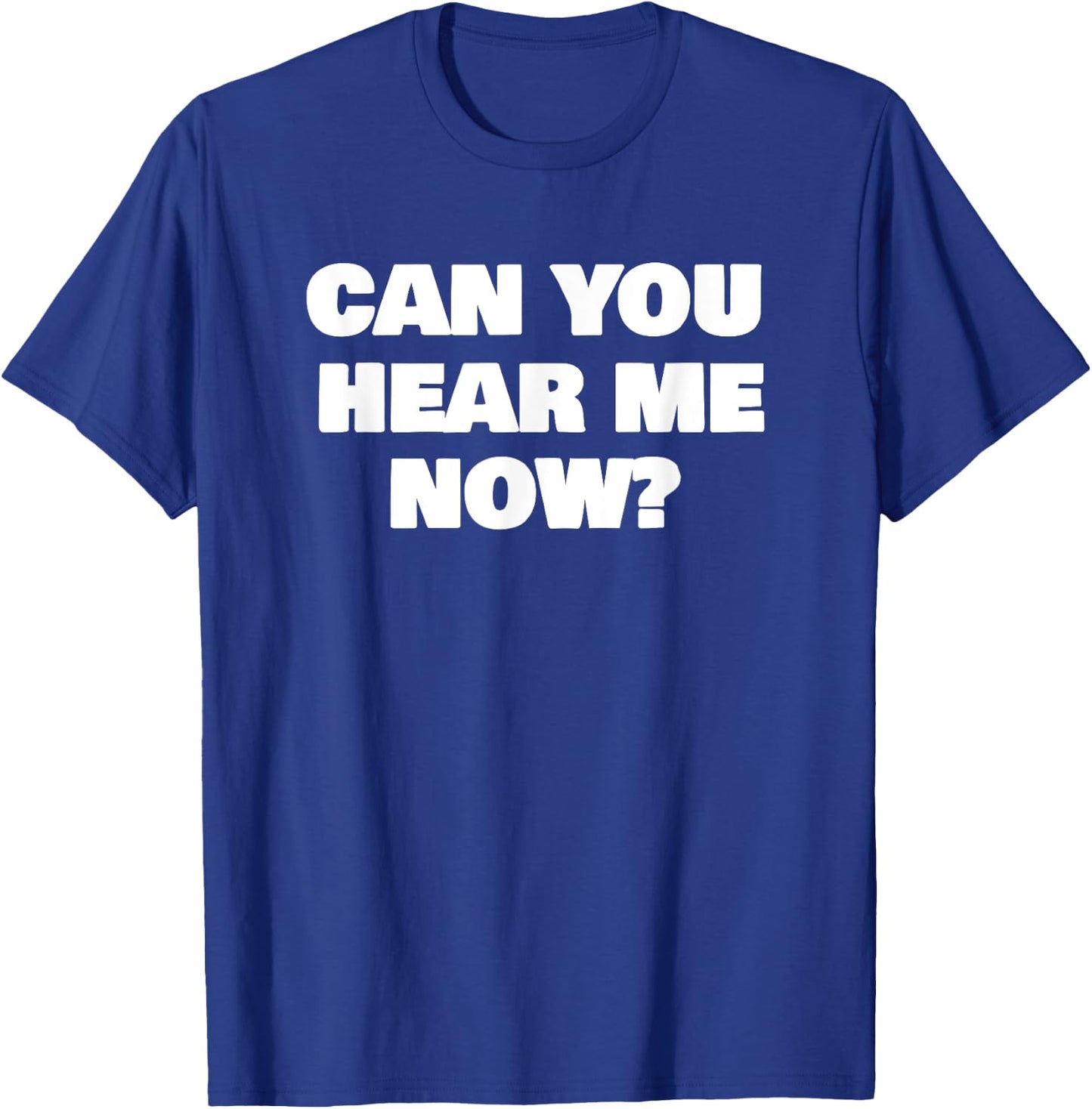 Can You Hear Now Funny Me T-Shirt - T-Shirt | Royal